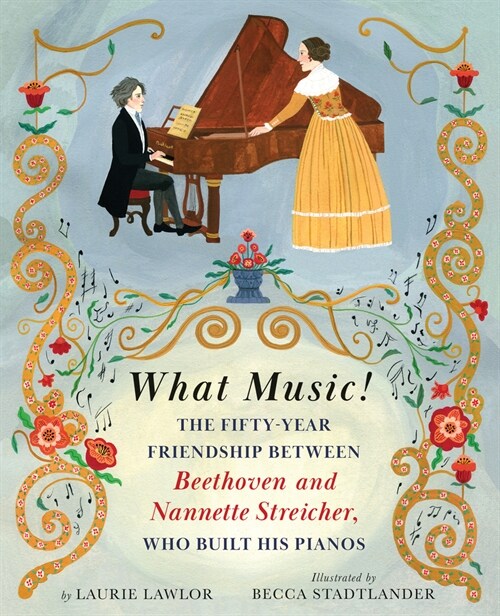 What Music!: The Fifty-Year Friendship Between Beethoven and Nannette Streicher, Who Built His Pianos (Hardcover)