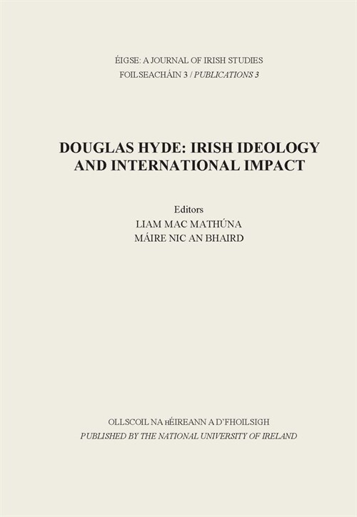 Eigse: A Journal of Irish Studies: Douglas Hyde: Irish Ideology and International Impact (Paperback)