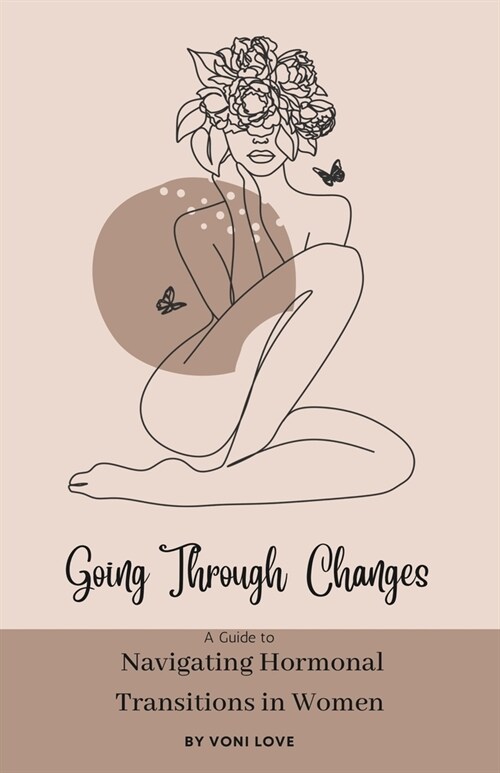 Going Through Changes: A Guide to Navigating Hormonal Transitions in Women (Paperback)