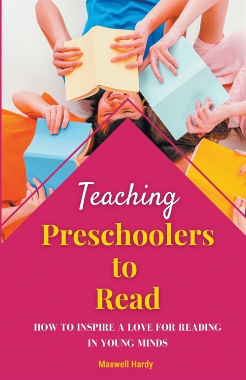 Teaching Preschoolers to Read: How to Inspire a Love for Reading in Young Minds (Paperback)