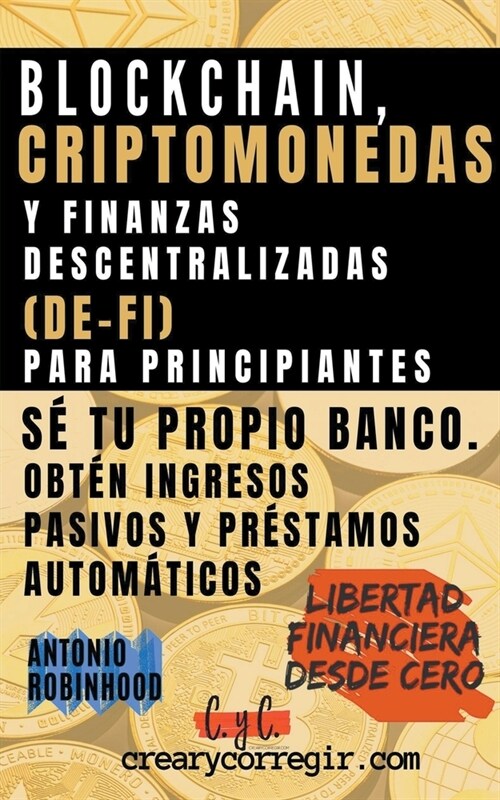 Blockchain, criptomonedas y finanzas descentralizadas (De-Fi) para principiantes S?tu propio banco. Obt? ingresos pasivos y pr?tamos autom?icos (Paperback)