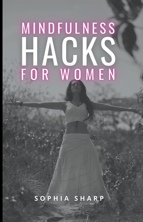 Mindfulness Hacks for Women: Finding Peace and Presence in a Busy World (Paperback)