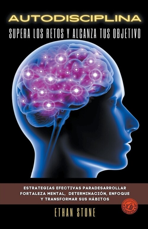 Autodisciplina Supera los Retos y Alcanza Tus Objetivo - Estrategias Efectivas Para desarrollar Fortaleza Mental, Determinaci?, Enfoque y Transformar (Paperback)