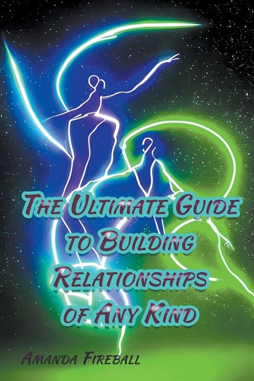 The Ultimate Guide to Building Relationships of Any Kind (Paperback)