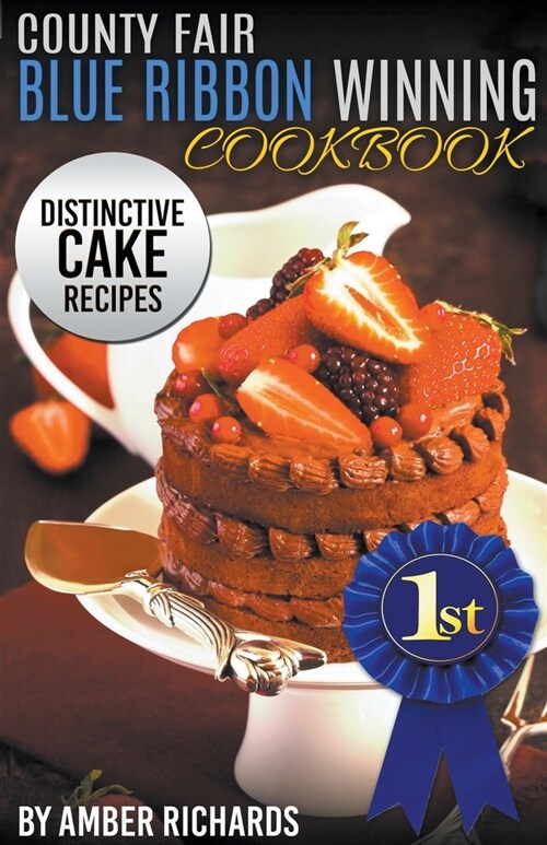 County Fair Blue Ribbon Winning Cookbook: Distinctive Cake Recipes (Paperback)