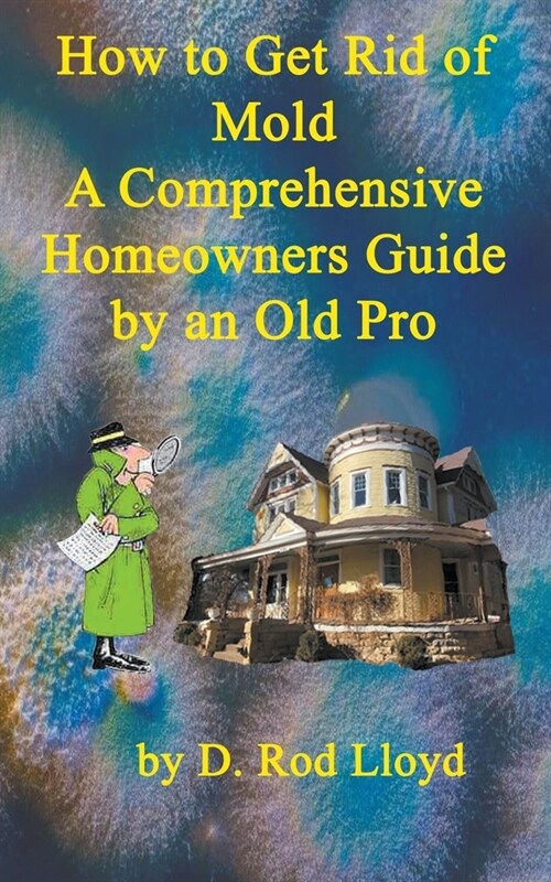 How to Get Rid of Mold A Comprehensive Homeowners Guide (Paperback)