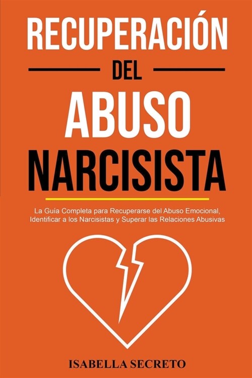 Recuperaci? del Abuso Narcisista: La Gu? Completa para Recuperarse del Abuso Emocional, Identificar a los Narcisistas y Superar las Relaciones Abusi (Paperback)