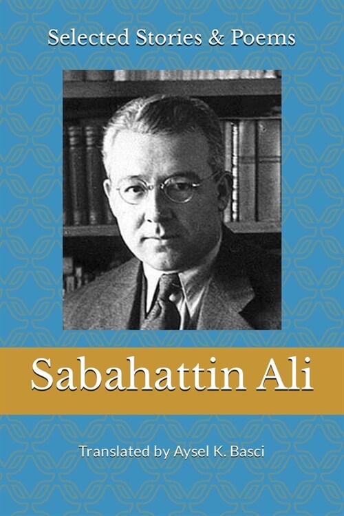 Selected Stories & Poems by Sabahattin Ali: Translated by Aysel K Basci (Paperback)