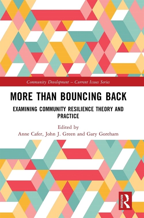 More than Bouncing Back : Examining Community Resilience Theory and Practice (Hardcover)