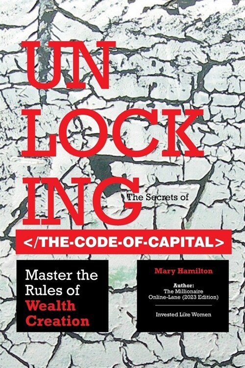 Unlocking the Secrets of the Code of Capital: Master the Rules of Wealth Creation (Paperback)