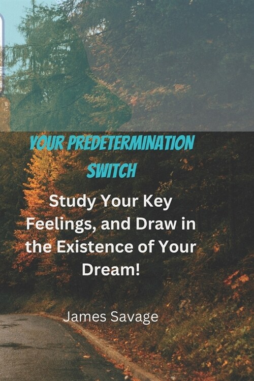 Your Predetermination Switch: Study Your Key Feelings, and Draw in the Existence of Your Dream! (Paperback)