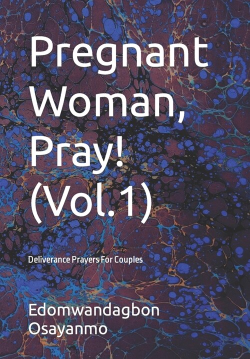 Pregnant Woman, Pray!(Vol.1): Deliverance Prayers For Couples (Paperback)