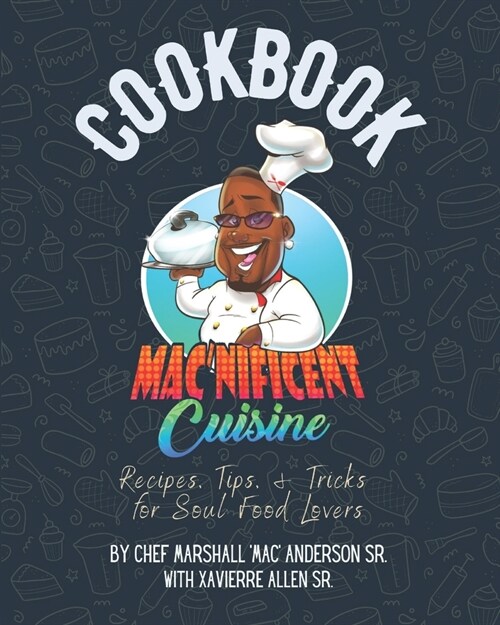 Macnificent Cuisine Cookbook: Recipes, Tips, & Tricks for Soul Food Lovers (Paperback)