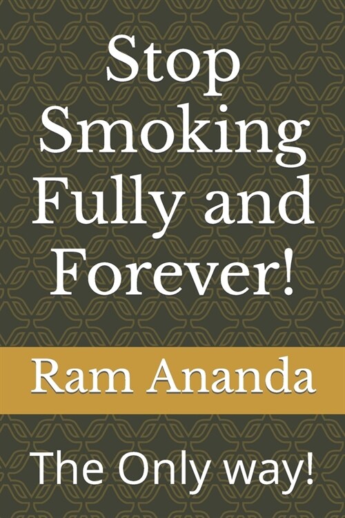 Stop Smoking Fully and Forever!: The Only way! (Paperback)