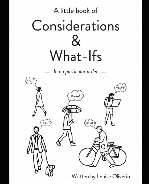 A little book of Considerations & What-Ifs: - in no particular order - (Paperback)