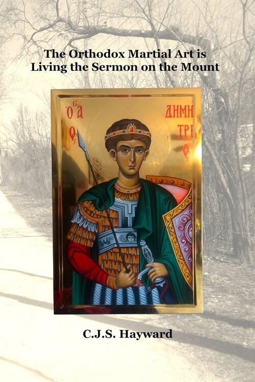 The Orthodox Martial Art is Living the Sermon on the Mount (Paperback)