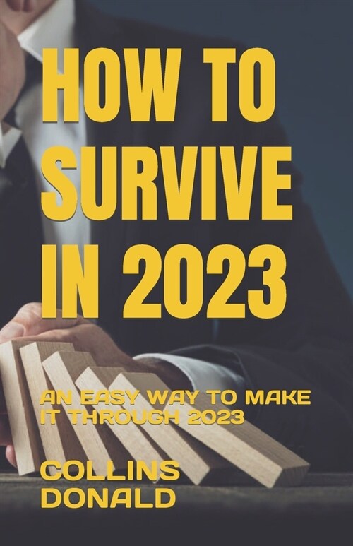 How to Survive in 2023: An Easy Way to Make It Through 2023 (Paperback)