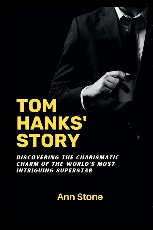 Tom Hanks Story: Discovering the charismatic charm of the worlds most intriguing super star (Paperback)