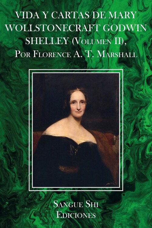 VIDA Y CARTAS DE MARY WOLLSTONECRAFT GODWIN SHELLEY (Volumen II), Por Florence A. T. Marshall (Paperback)