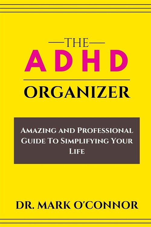 The ADHD Organizer: Amazing and Professional Guide To Simplifying Your Life (Paperback)