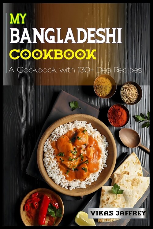 My Bangladeshi Cookbook: A Cookbook with 130+Desi Recipes (Paperback)