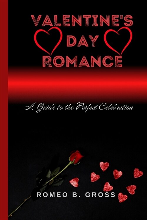 Valentines Day Romance: A Guide to the Perfect Celebration (Paperback)