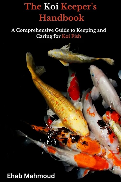 The Koi Keepers Handbook: A Comprehensive Guide to Keeping and Caring for Koi Fish (Paperback)