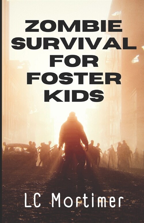 Zombie Survival for Foster Kids: A Post-Apocalyptic Dystopian Adventure (Paperback)