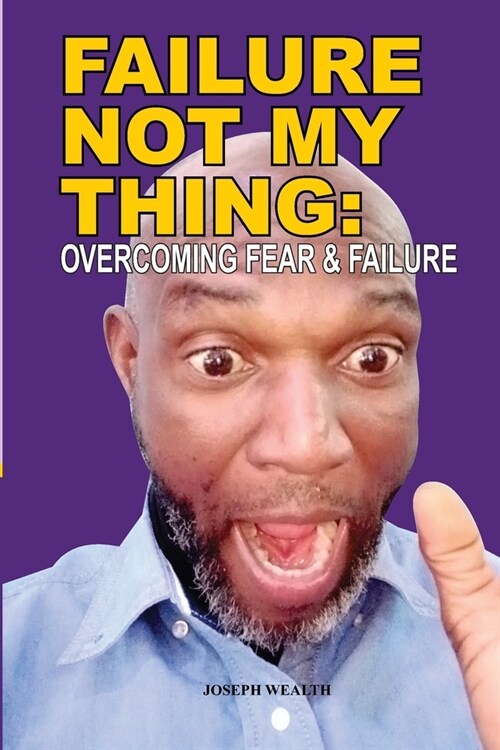 Failure Not My Thing: Overcoming Fear and Failure (Paperback)