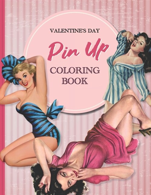 Valentines day pin up coloring book for adults: Sultry and Sensual Illustrations to Celebrate Love (Paperback)