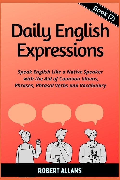 Daily English Expressions (Book - 7): Speak English Like a Native (Paperback)