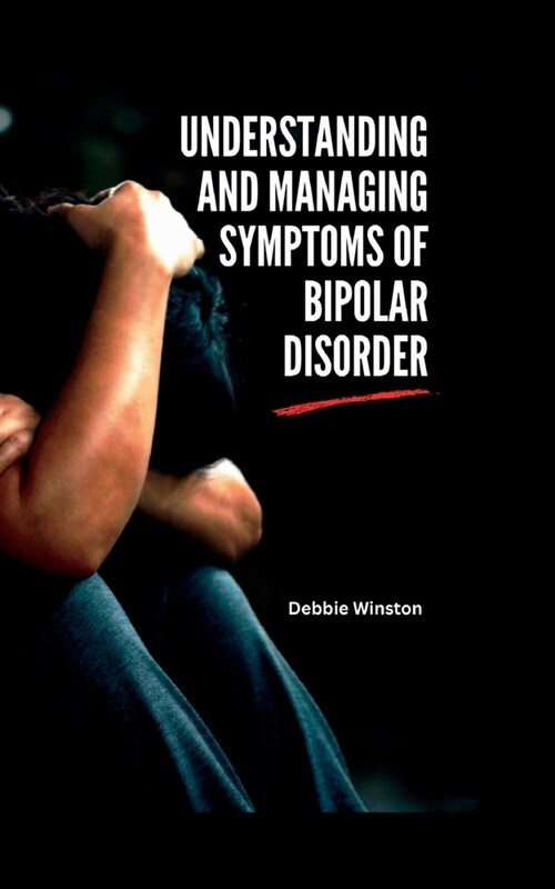 Understanding and managing symptoms of bipolar disorder (Paperback)