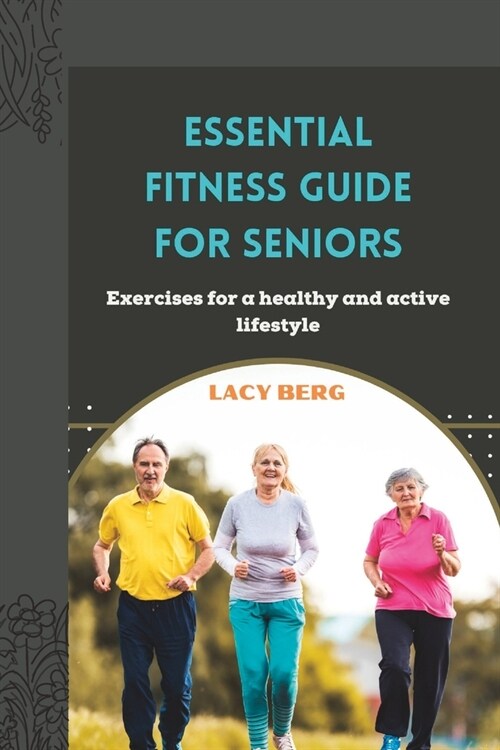 Essential Fitness Guide for Seniors: Exercises for a healthy and active lifestyle (Paperback)