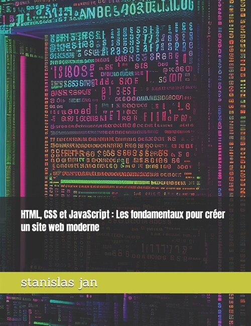 HTML, CSS et JavaScript: Les fondamentaux pour cr?r un site web moderne (Paperback)