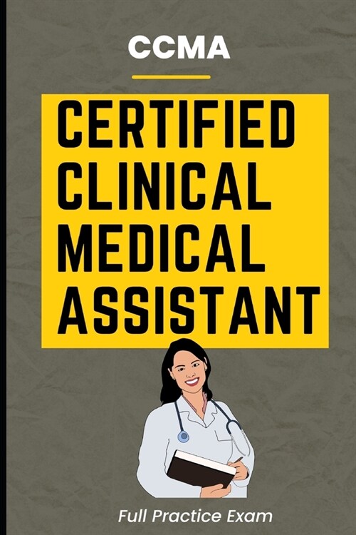 CCMA Certified Clinical Medical Assistant Full Practice Exam (Paperback)