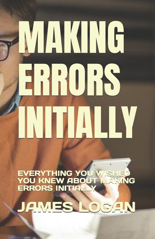 Making Errors Initially: Everything You Wished You Knew about Making Errors Initially (Paperback)