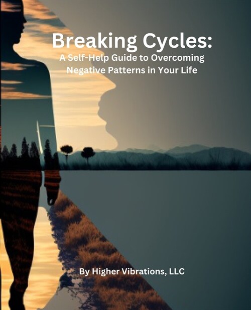 Breaking Cycles: A Self-Help Guide to Overcoming Negative Patterns in Your Life (Paperback)
