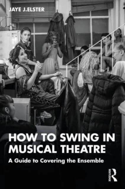 How to Swing in Musical Theatre : A Guide to Covering the Ensemble (Paperback)
