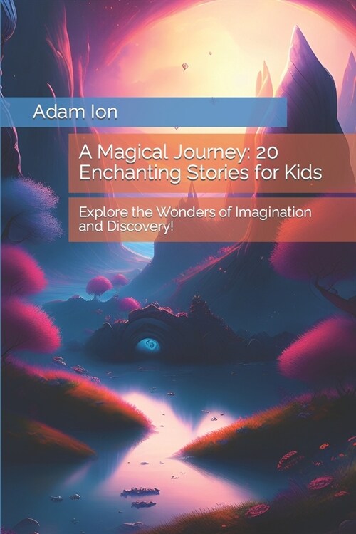 A Magical Journey: 20 Enchanting Stories for Kids: Explore the Wonders of Imagination and Discovery! (Paperback)