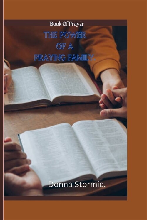 The Power of a Praying Family.: Book Of Prayer. (Paperback)