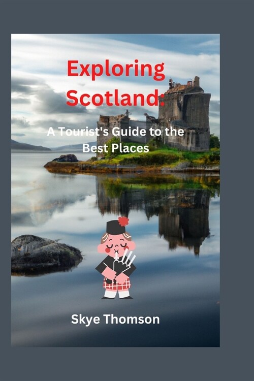 Exploring Scotland: A Tourists Guide to the Best Places (Paperback)