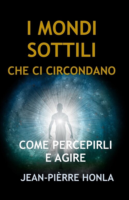 I Mondi Sottili Che CI Circondano: Come Percepirli E Agire (Paperback)