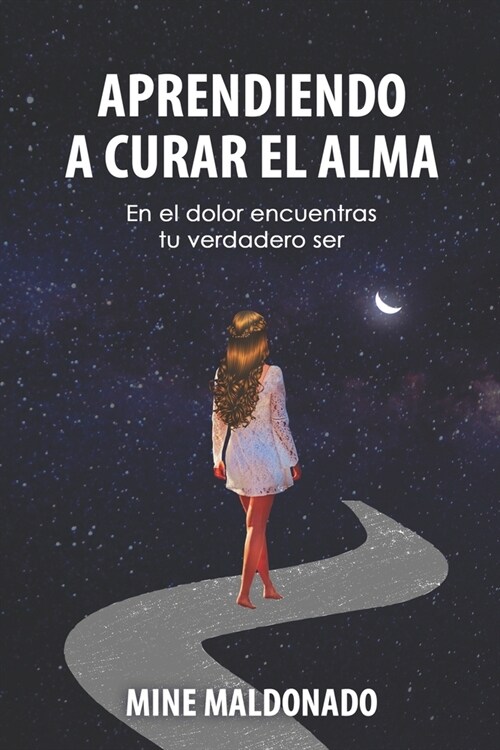 Aprendiendo a Curar El Alma: En el dolor encuentras tu verdadero ser (Paperback)