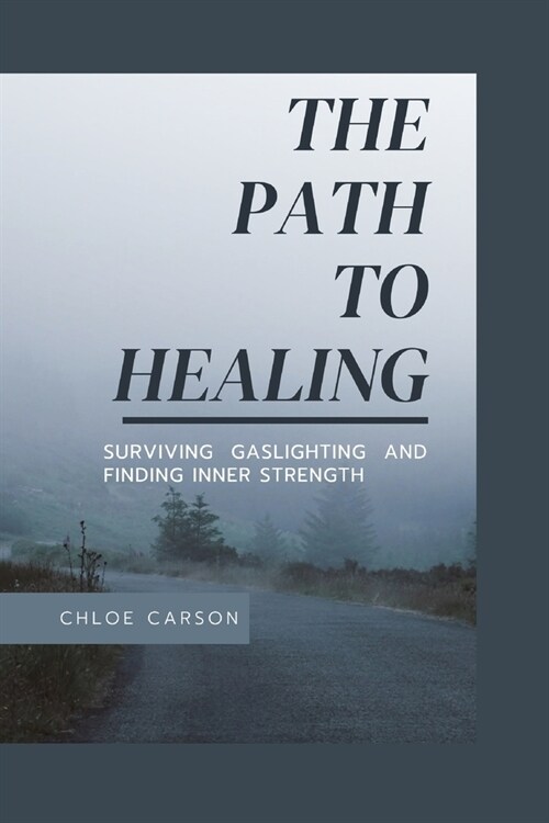 The Path to Healing: Surviving Gaslighting and Finding Inner Strength (Paperback)