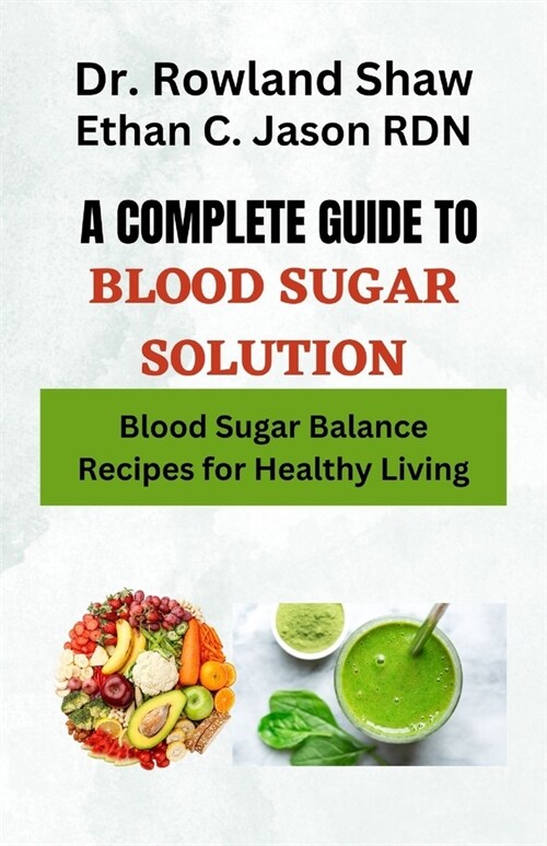 A Complete Guide to Blood Sugar Diet Solution: Blood Sugar Balance Recipes for Healthy Living (Paperback)