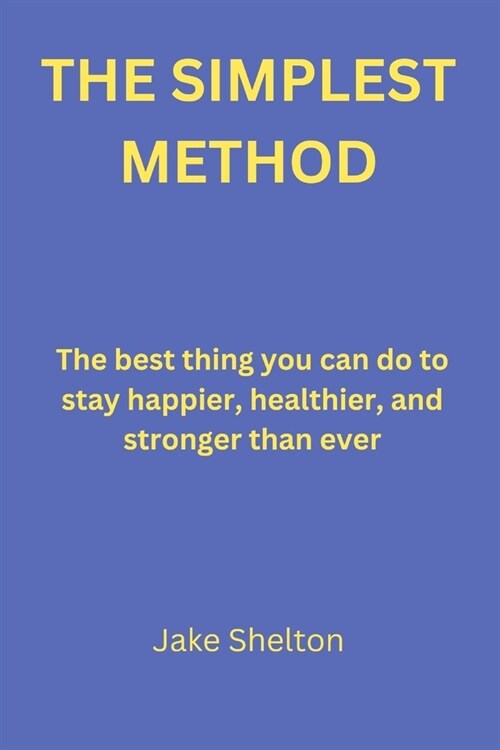 The Simplest Method: The best thing you can do to stay happier, healthier, and stronger than ever (Paperback)