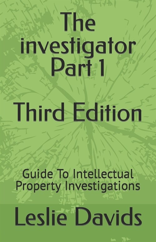 The investigator Part 1: Guide To Intellectual Property Investigations (Paperback)