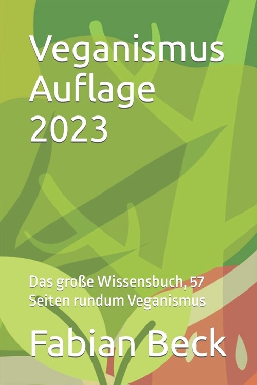 Veganismus Auflage 2023: Das gro? Wissensbuch, 57 Seiten rundum Veganismus (Paperback)