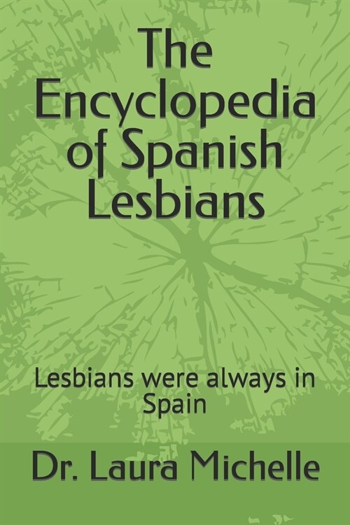 The Encyclopedia of Spanish Lesbians: Lesbians were always in Spain (Paperback)