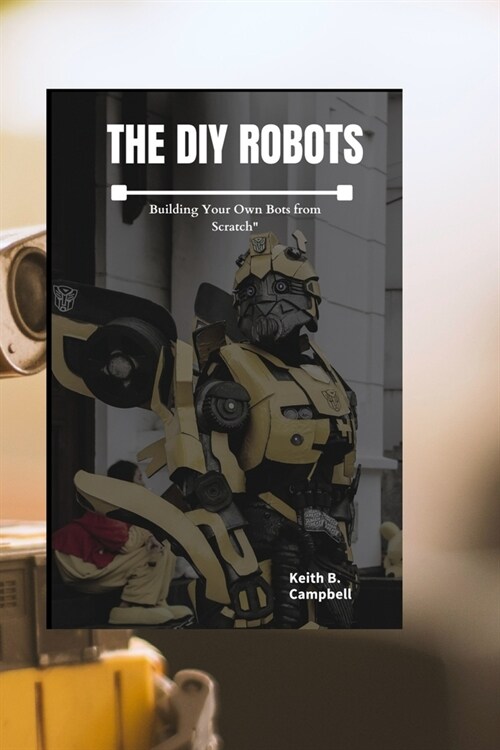 The DIY Robot: Building Your Own Bots from Scratch (Paperback)